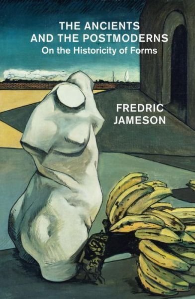 Cover for Fredric Jameson · The Ancients and the Postmoderns: On the Historicity of Forms (Paperback Book) (2017)