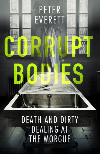 Cover for Kris Hollington · Corrupt Bodies: Death and Dirty Dealing at the Morgue: Shortlisted for CWA ALCS Dagger for Non-Fiction 2020 (Paperback Book) (2020)