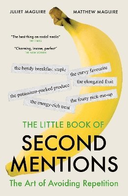 Cover for Maguire, Juliet &amp; Matthew · The Little Book of Second Mentions: The Art of Avoiding Repetition (Hardcover Book) (2025)