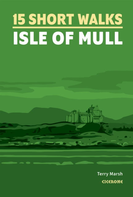 15 Short Walks on the Isle of Mull - Terry Marsh - Books - Cicerone Press - 9781786311955 - August 6, 2024