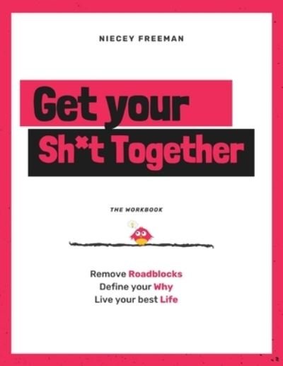 Get Your Sh*t Together: The Workbook - Niecey Freeman - Books - Niecey Freeman LLC - 9781792350955 - September 23, 2020