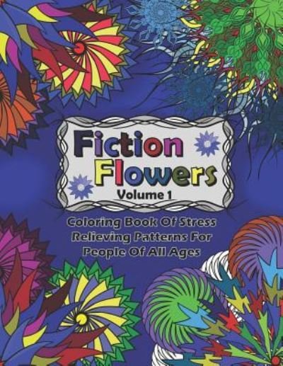 Fiction Flowers Volume 1 - DKS Art - Bøger - Independently Published - 9781795148955 - 25. januar 2019