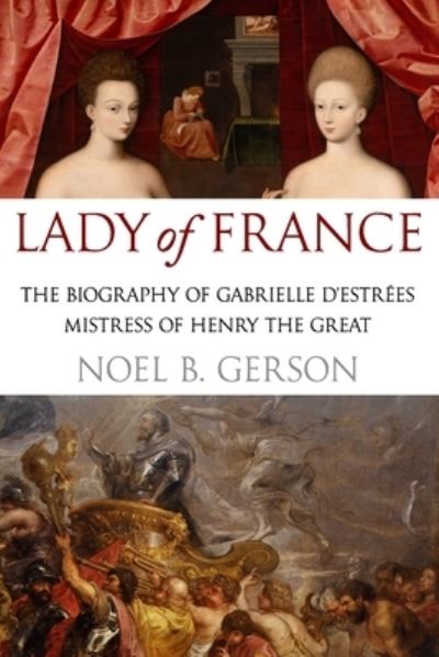 Cover for Gerson Noel B. Gerson · Lady of France: A Biography of Gabrielle d'Estrees, Mistress of Henry the Great (Taschenbuch) (2022)