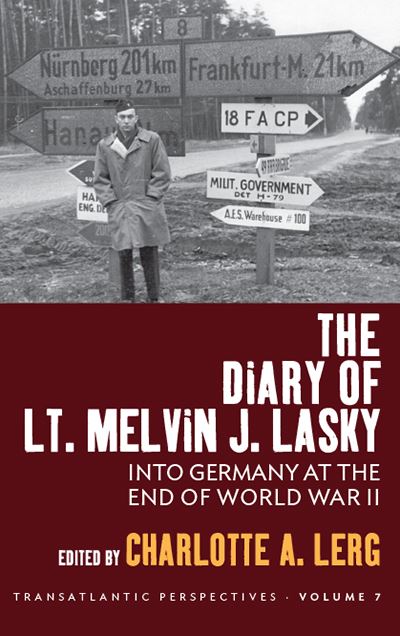 Cover for Charlotte A. Lerg · The Diary of Lt. Melvin J. Lasky: Into Germany at the End of World War II - Transatlantic Perspectives (Hardcover Book) (2022)