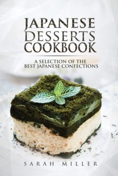 Cover for Sarah Miller · Japanese Desserts Cookbook (Paperback Bog) (2017)