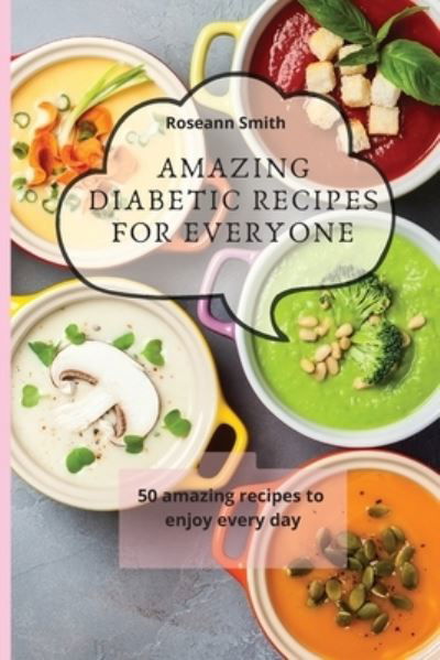 Cover for Roseann Smith · Amazing Diabetic recipes for everyone: 50 amazing recipes to enjoy every day (Paperback Bog) (2021)