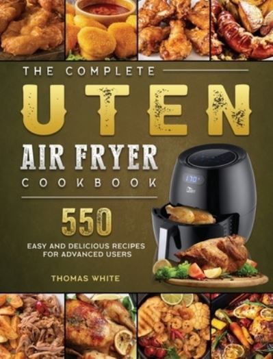 Cover for Thomas White · The Complete Uten Air Fryer Cookbook (Hardcover Book) (2021)