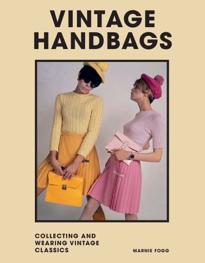 Cover for Marnie Fogg · Vintage Handbags: Collecting and wearing designer classics (Gebundenes Buch) (2022)