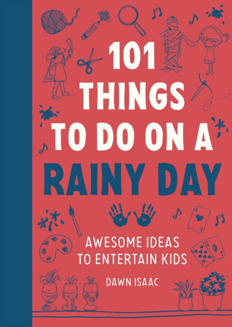 101 Things to do on a Rainy Day: Awesome ideas to entertain kids - Dawn Isaac - Books - Octopus Publishing Group - 9781804192955 - April 10, 2025