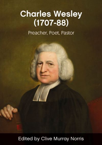 Charles Wesley (1707-88): preacher, poet, pastor (Paperback Book) (2024)