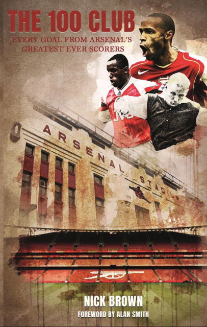 Cover for Nick Brown · The 100 Club: Every goal from Arsenal's greatest ever scorers (Paperback Book) (2022)