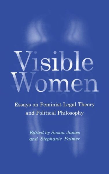 Cover for Susan James · Visible Women: Essays on Feminist Legal Theory and Political Philosophy (Inbunden Bok) (2002)