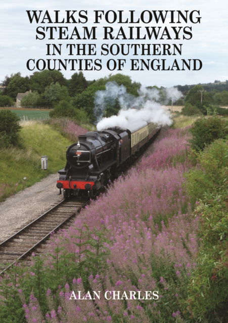 Cover for Alan Charles · Walks Following Steam Railways in the Southern Counties of England (Paperback Book) (2020)