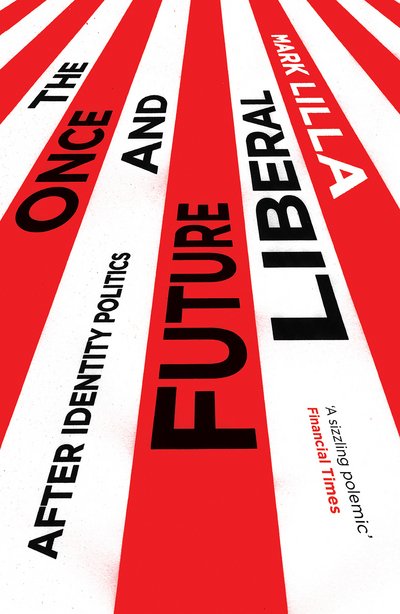 The Once and Future Liberal: After Identity Politics - Mark Lilla - Bøger - C Hurst & Co Publishers Ltd - 9781849049955 - 19. april 2018