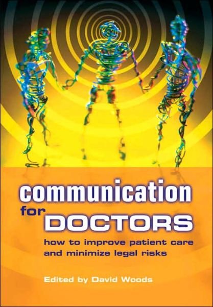 Cover for David Woods · Communication for Doctors: How to Improve Patient Care and Minimize Legal Risks (Paperback Book) [1 New edition] (2003)