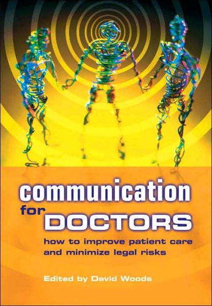 Communication for Doctors: How to Improve Patient Care and Minimize Legal Risks - David Woods - Books - Radcliffe Publishing Ltd - 9781857758955 - 2003