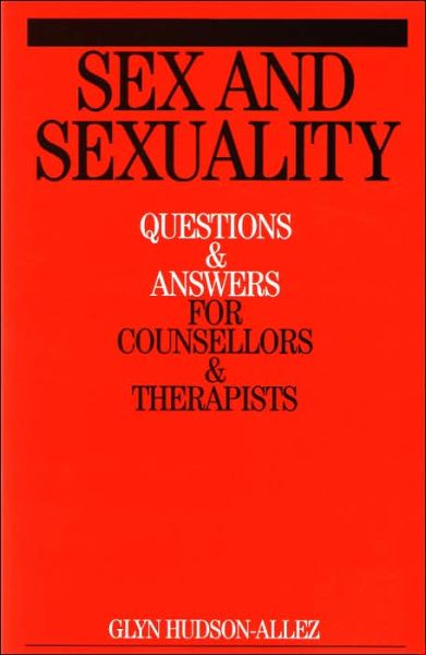 Sex and Sexuality: Questions and Answers for Counsellors and Psychotherapists - Glyn Hudson-Allez - Livros - John Wiley & Sons Inc - 9781861564955 - 17 de junho de 2005