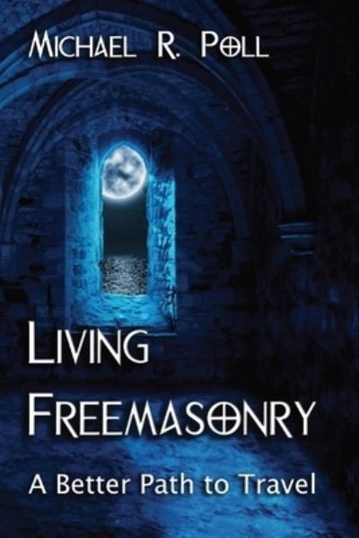 Living Freemasonry - Michael R. Poll - Books - Cornerstone Book Publishers - 9781887560955 - December 8, 2021