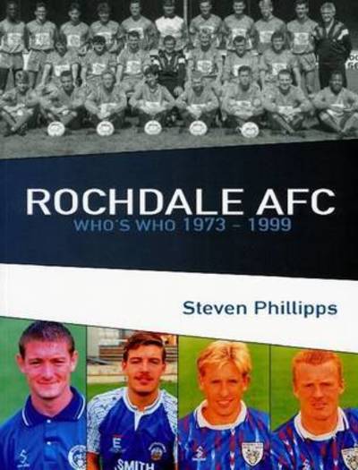 Cover for Stephen Phillips · Rochdale AFC Who's Who 1973-1999 (Taschenbuch) (2015)