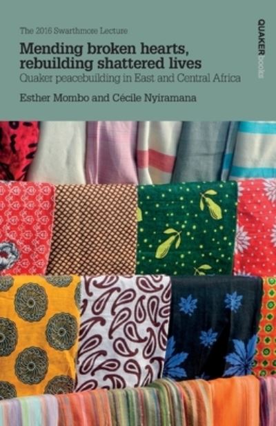 Cover for Esther Mombo · Mending Broken Hearts, Rebuilding Shattered Lives: Quaker Peacebuilding in East and Central Africa: The 2016 Swarthmore Lecture 2016 (Paperback Book) (2019)