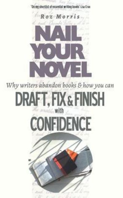 Nail Your Novel: 1 - Roz Morris - Bøger - Fabled Lands Publishing - 9781909905955 - 25. januar 2016