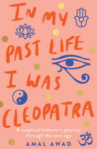 Cover for Amal Awad · In My Past Life I was Cleopatra: A sceptical believer's journey through the new age (Paperback Book) (2021)