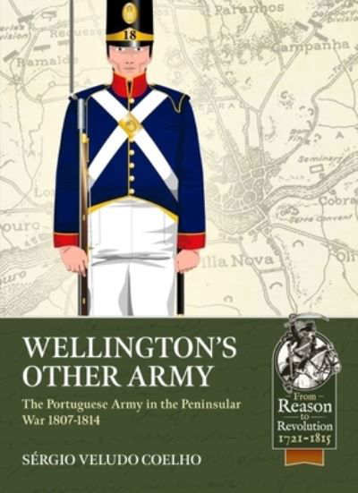 Cover for Sergio Veludo Coelho · Wellington's Other Army: The Portuguese Army in the Peninsular War 1807-1814 - From Reason to Revolution (Paperback Book) (2023)