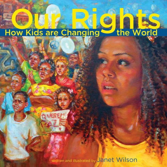 Our Rights: How Kids Are Changing the World - Janet Wilson - Böcker - Second Story Press - 9781926920955 - 15 april 2013