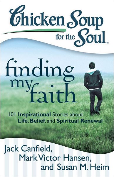 Cover for Canfield, Jack (The Foundation for Self-esteem) · Chicken Soup for the Soul: Finding My Faith: 101 Inspirational Stories About Life, Belief, and Spiritual Renewal (Taschenbuch) (2012)