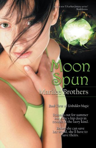 Cover for Marilee Brothers · Moon Spun: Unbidden Magic (Volume 3) (Paperback Book) (2010)