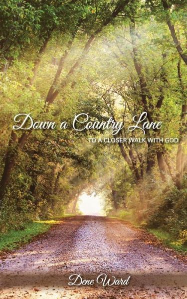 Cover for Dene Ward · Down a Country Lane to a closer walk with God (Paperback Book) (2017)