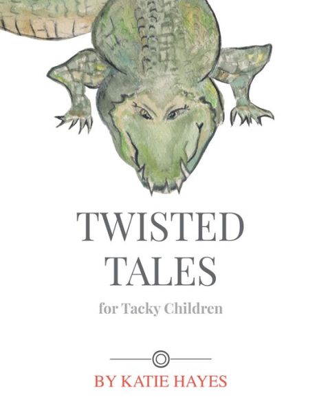 Cover for Katie Hayes · Twisted Tales For Tacky Children (Hardcover Book) (2018)