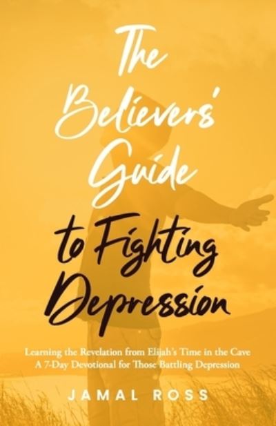 Believers' Guide to Fighting Depression - Jamal Ross - Books - Speak It To Book - 9781952602955 - November 16, 2022