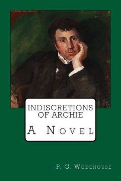 Indiscretions of Archie - P G Wodehouse - Bücher - Createspace Independent Publishing Platf - 9781975823955 - 26. August 2017