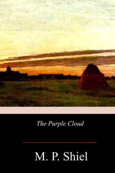 The Purple Cloud - Matthew Phipps Shiel - Książki - Createspace Independent Publishing Platf - 9781978273955 - 1 listopada 2017