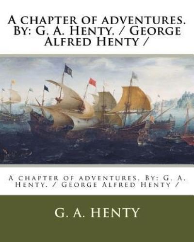 Cover for G A Henty · A Chapter of Adventures. by (Paperback Book) (2017)