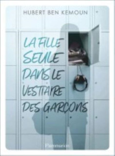 Cover for Hubert Ben Kemoun · La fille seule dans le vestiaire des garcons (Paperback Book) (2020)