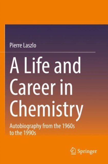 Cover for Pierre Laszlo · A Life and Career in Chemistry: Autobiography from the 1960s to the 1990s (Paperback Bog) [1st ed. 2021 edition] (2022)