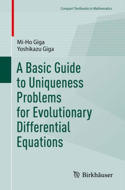 Cover for Mi-Ho Giga · A Basic Guide to Uniqueness Problems for Evolutionary Differential Equations - Compact Textbooks in Mathematics (Paperback Book) [1st ed. 2023 edition] (2023)