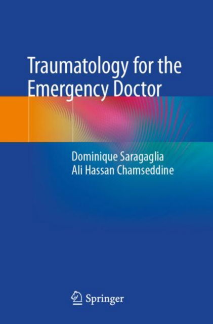 Traumatology for the Emergency Doctor - Dominique Saragaglia - Bücher - Springer International Publishing AG - 9783031631955 - 25. Oktober 2024