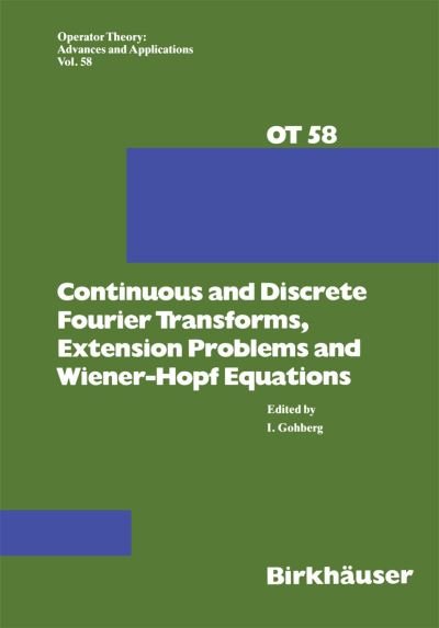 Cover for I Gohberg · Continuous and Discrete Fourier Transforms, Extension Problems and Wiener-Hopf Equations - Operator Theory: Advances and Applications (Paperback Bog) [Softcover reprint of the original 1st ed. 1992 edition] (2012)