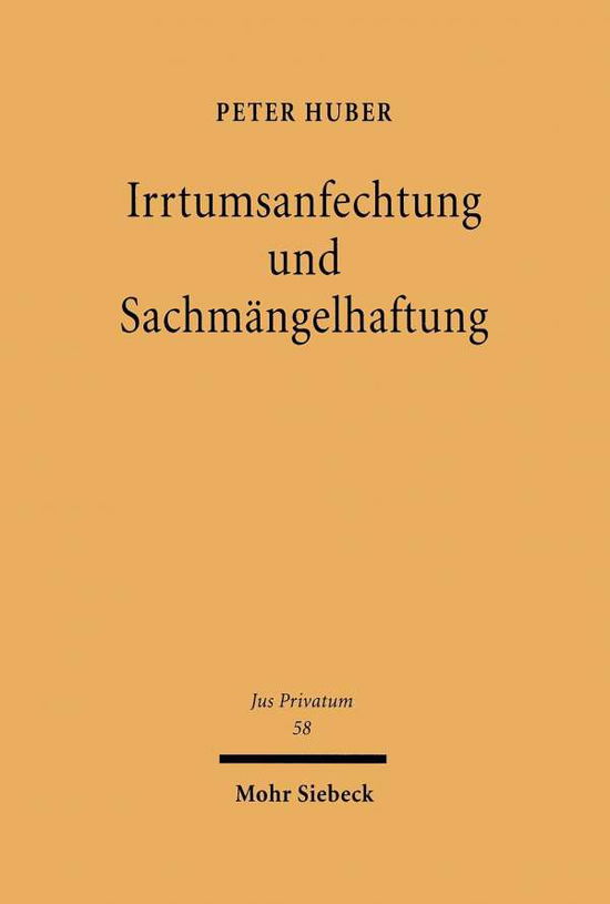 Cover for Peter Huber · Irrtumsanfechtung und Sachmangelhaftung: Eine Studie zur Konkurrenzfrage vor dem Hintergrund der internationalen Vereinheitlichung des Vertragsrechts - Jus Privatum (Hardcover Book) [German edition] (2001)