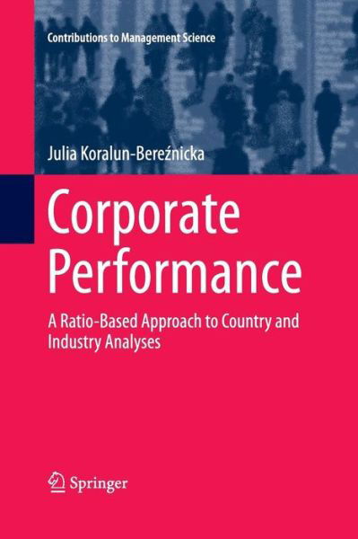 Julia Koralun-Bereznicka · Corporate Performance: A Ratio-Based Approach to Country and Industry Analyses - Contributions to Management Science (Pocketbok) [2013 edition] (2015)