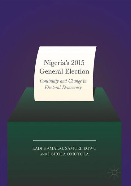 Cover for Ladi Hamalai · Nigeria's 2015 General Elections: Continuity and Change in Electoral Democracy (Gebundenes Buch) [1st ed. 2017 edition] (2017)