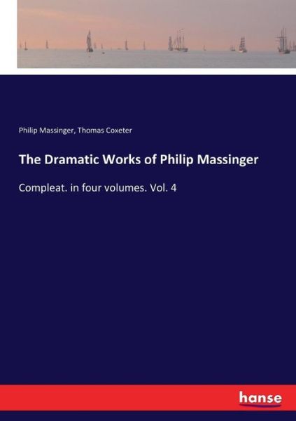 Cover for Philip Massinger · The Dramatic Works of Philip Massinger: Compleat. in four volumes. Vol. 4 (Paperback Book) (2017)