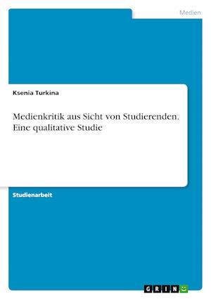 Cover for Ksenia Turkina · Medienkritik aus Sicht von Studierenden. Eine qualitative Studie (Paperback Book) (2021)