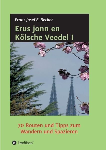 Erus jonn en Koelsche Veedel I - Franz Josef E Becker - Livres - Tredition Gmbh - 9783347372955 - 14 septembre 2021