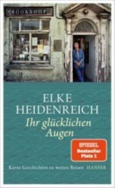 Cover for Elke Heidenreich · Ihr glücklichen Augen (Bok) (2022)