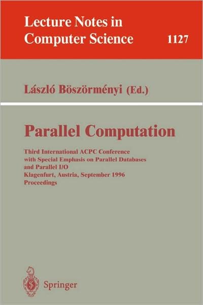 Cover for Laszlo Boszormenyi · Parallel Computation: Third International ACPC Conference with Special Emphasis on Parallel Databases and Parallel I/O, Klagenfurt, Austria, September, 23 - 25, 1996, Proceedings - Lecture Notes in Computer Science (Paperback Book) [1996 edition] (1996)