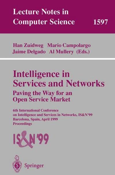 Cover for H Zuidweg · Intelligence in Services and Networks. Paving the Way for an Open Service Market: 6th International Conference on Intelligence and Services in Networks, IS&amp;N'99, Barcelona, Spain, April 27-29, 1999, Proceedings - Lecture Notes in Computer Science (Pocketbok) [1999 edition] (1999)